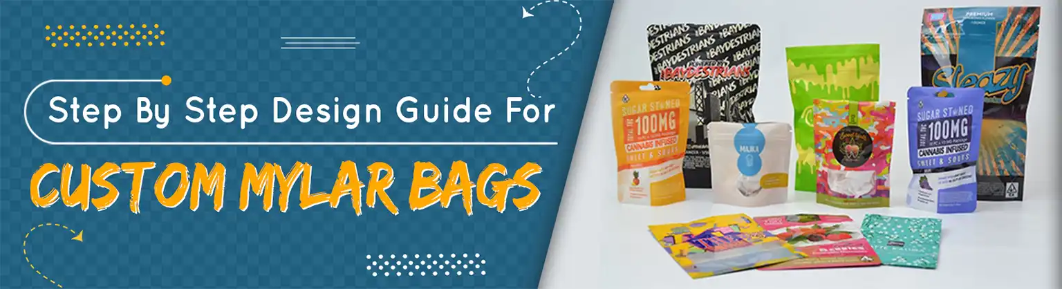 Step By Step Design Guide For Custom Mylar Bags