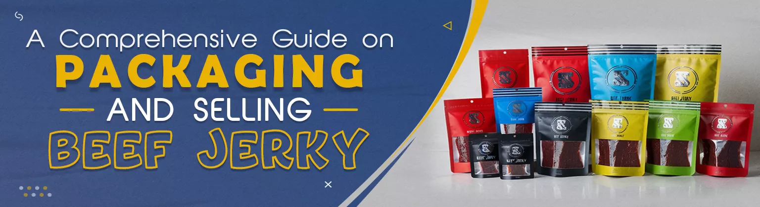 A Comprehensive Guide on Packaging and Selling Beef Jerky